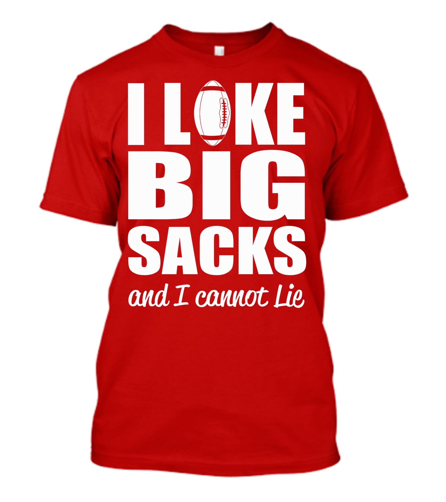I Like Big Sacks Football Humor And I Cannot Lie T-Shirt