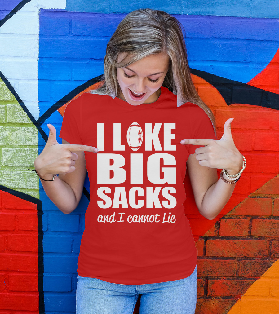 I Like Big Sacks Football Humor And I Cannot Lie T-Shirt