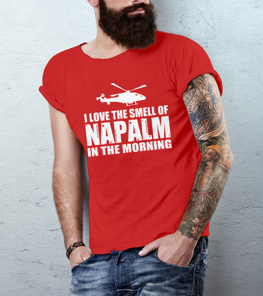 I Love The Smell Of Napalm In The Morning Helicopter T-Shirt
