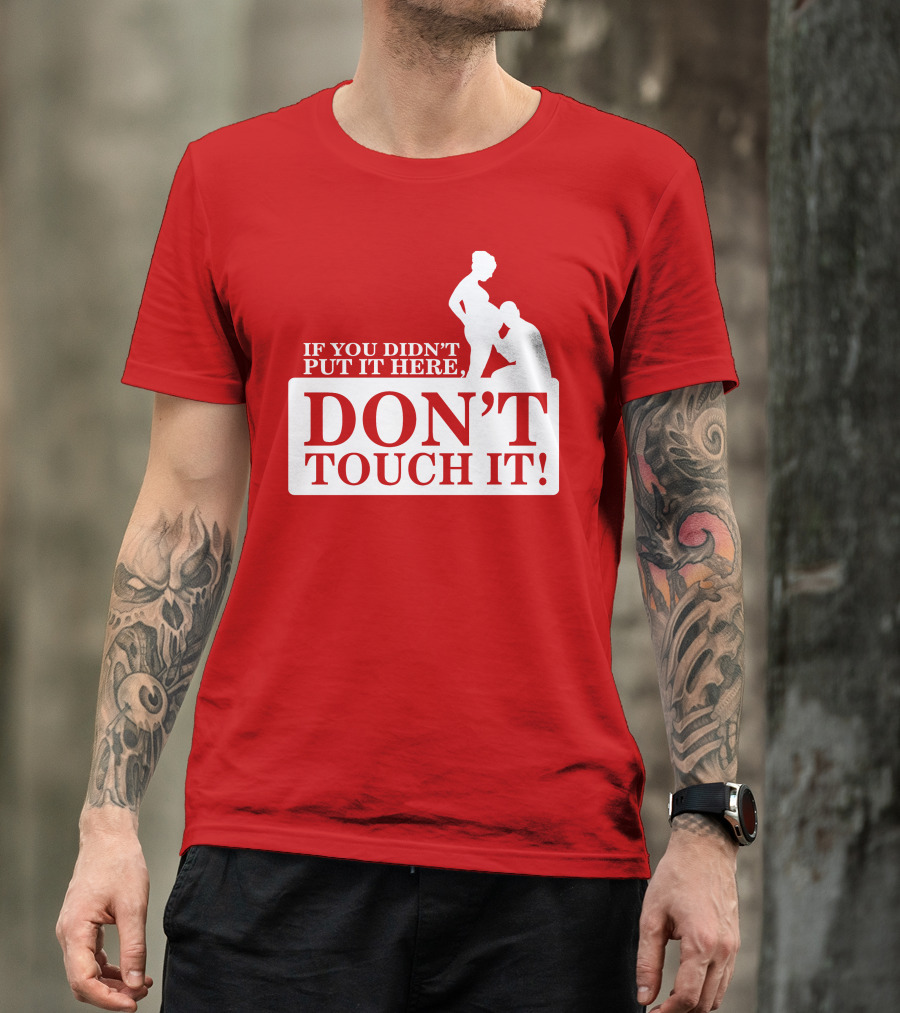 If You Didn't Put It Here Don't Touch It Pregnancy T-Shirt