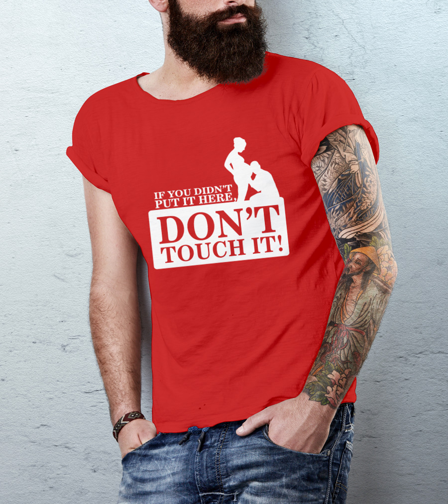 If You Didn't Put It Here Don't Touch It Pregnancy T-Shirt