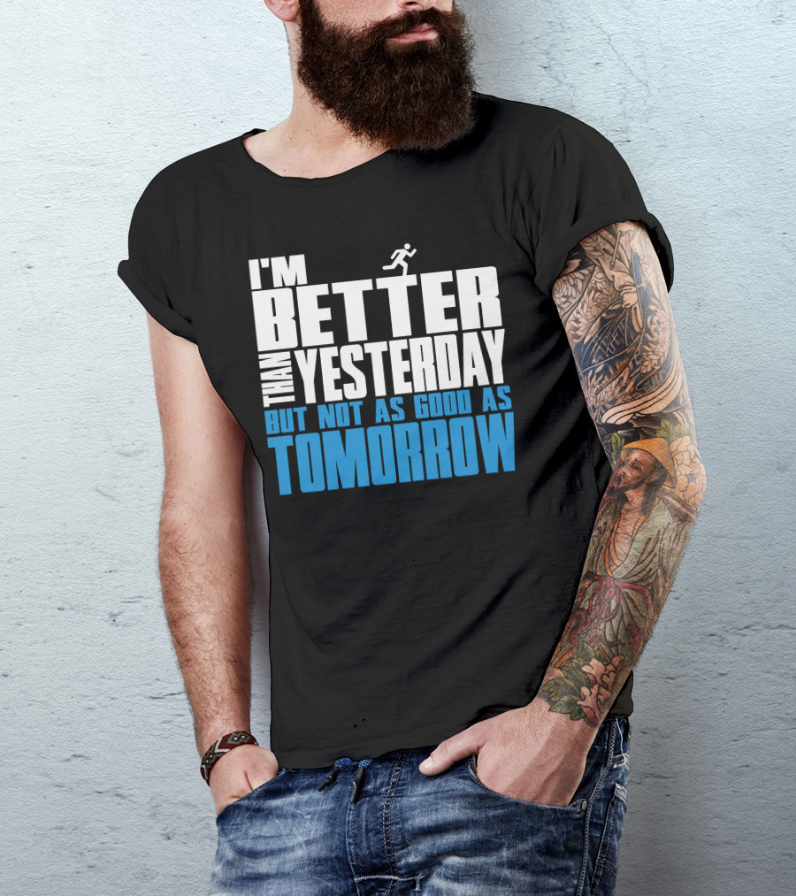 I'm Better Than Yesterday But Not As Good As Tomorrow Running T-Shirt