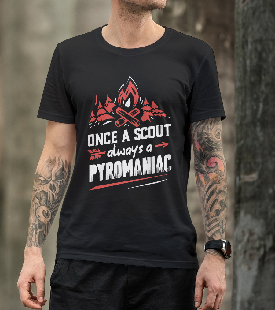 Once A Scout Always A Pyromaniac Campfire Forest Trees Flame T-Shirt