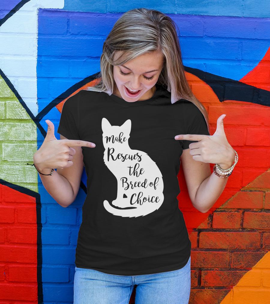 Make Rescues The Breed Of Choice Cat T-Shirt