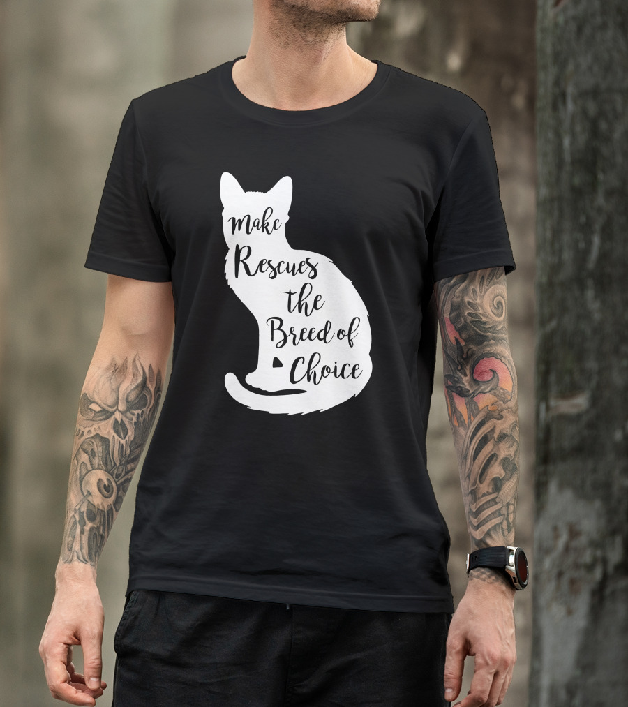 Make Rescues The Breed Of Choice Cat T-Shirt
