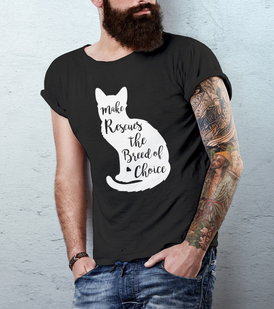Make Rescues The Breed Of Choice Cat T-Shirt