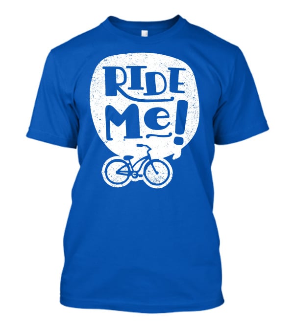 Ride Me Bicycle Enthusiast Fun T-Shirt