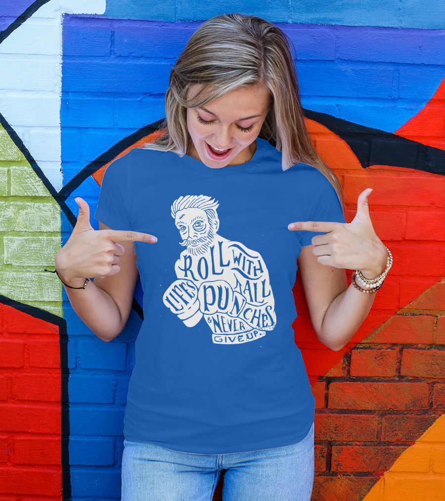 Life's Roll With All Punches And Never Give Up T-Shirt