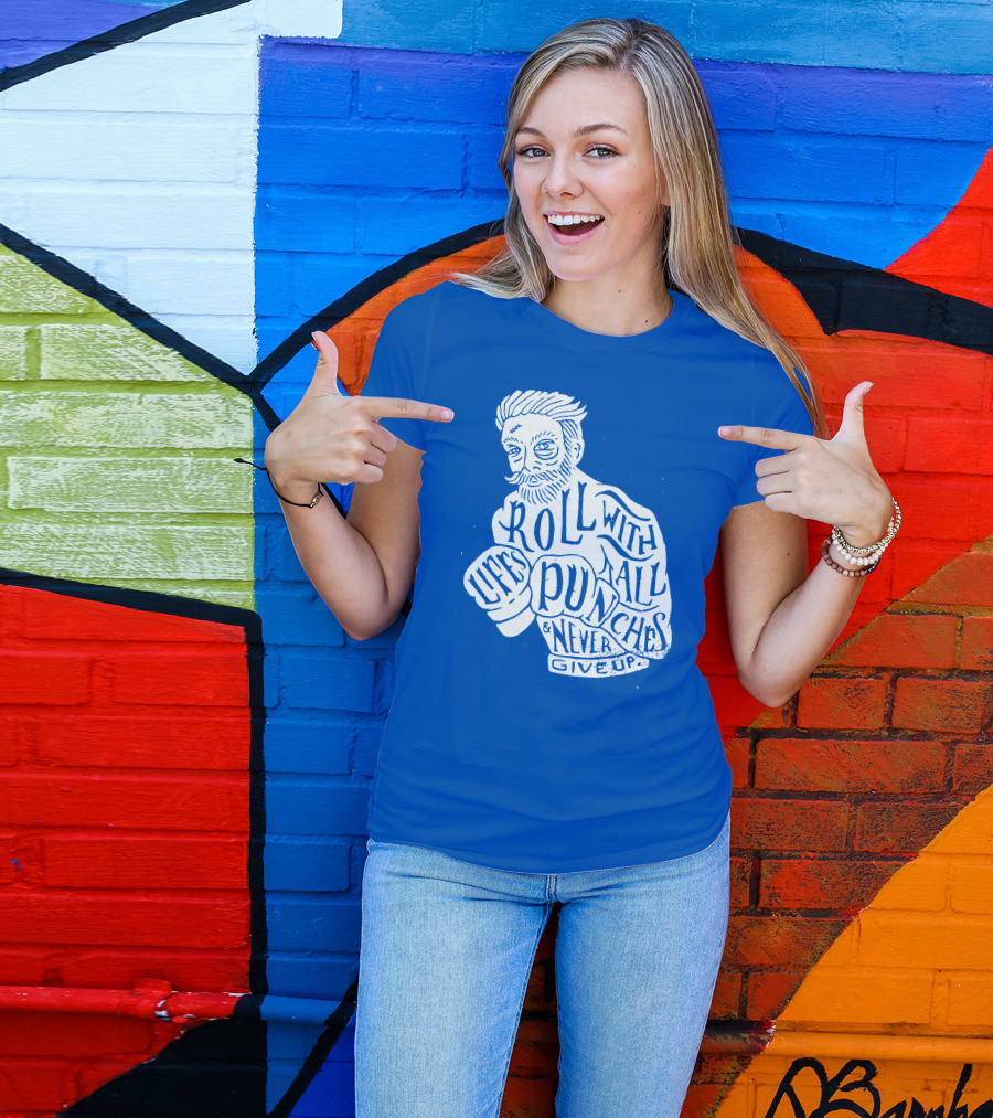 Life's Roll With All Punches And Never Give Up T-Shirt