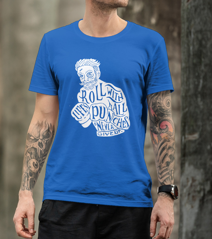 Life's Roll With All Punches And Never Give Up T-Shirt