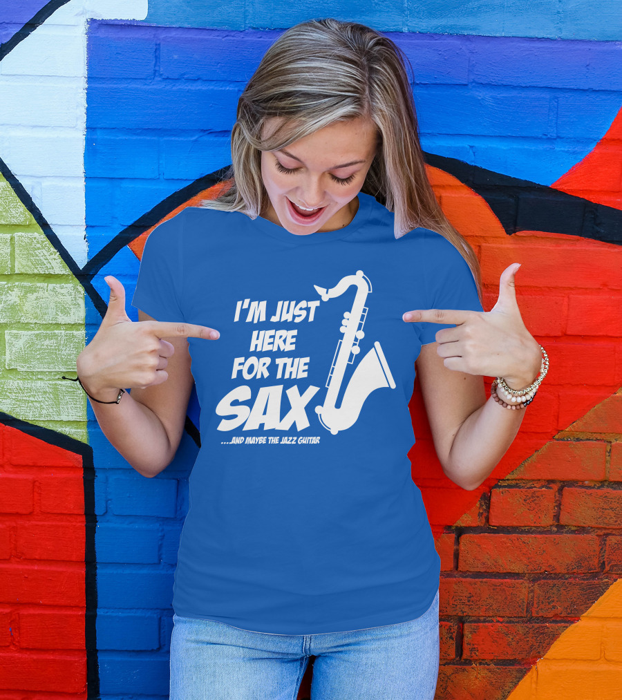 I'm Just Here For The Sax And Maybe The Jazz Guitar T-Shirt