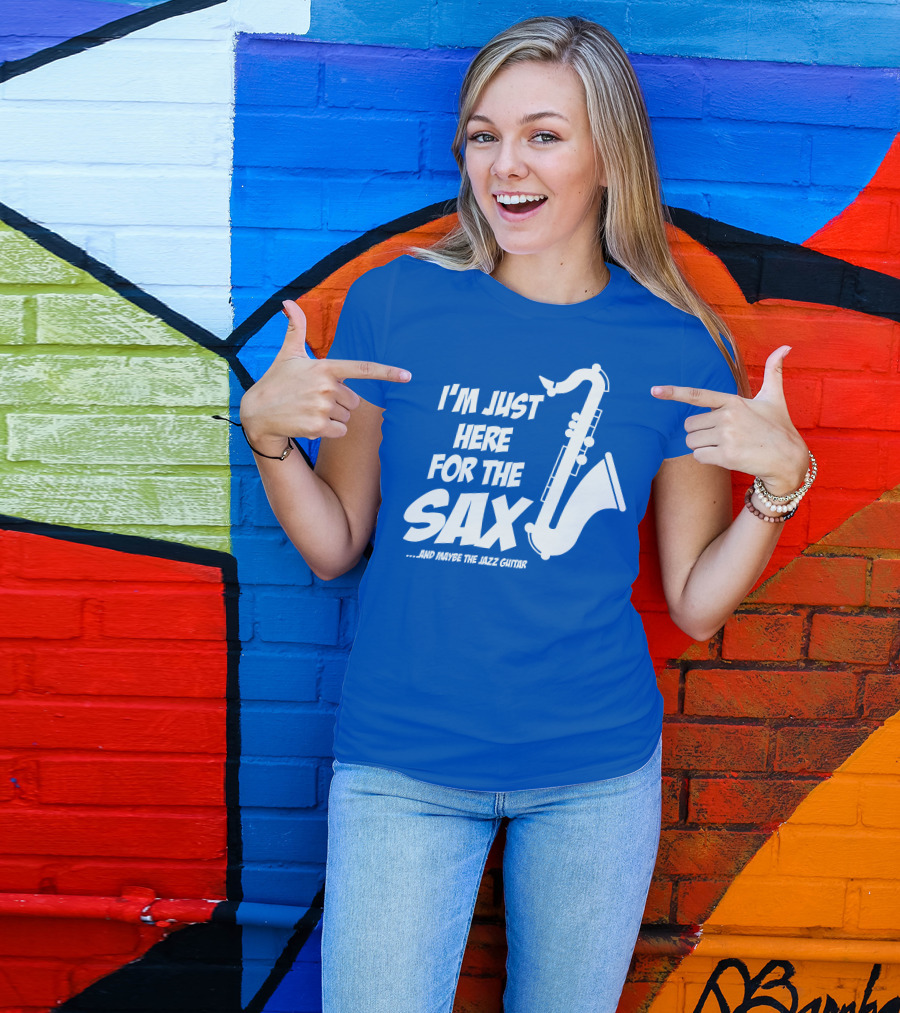 I'm Just Here For The Sax And Maybe The Jazz Guitar T-Shirt