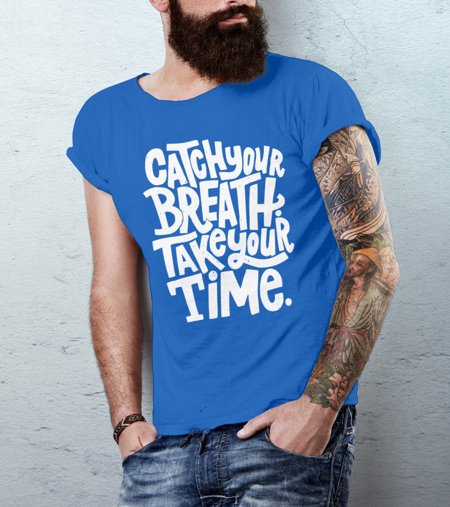 Catch Your Breath Take Your Time T-Shirt
