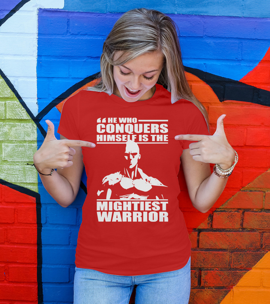 He Who Conquers Himself Is The Mightiest Warrior T-Shirt