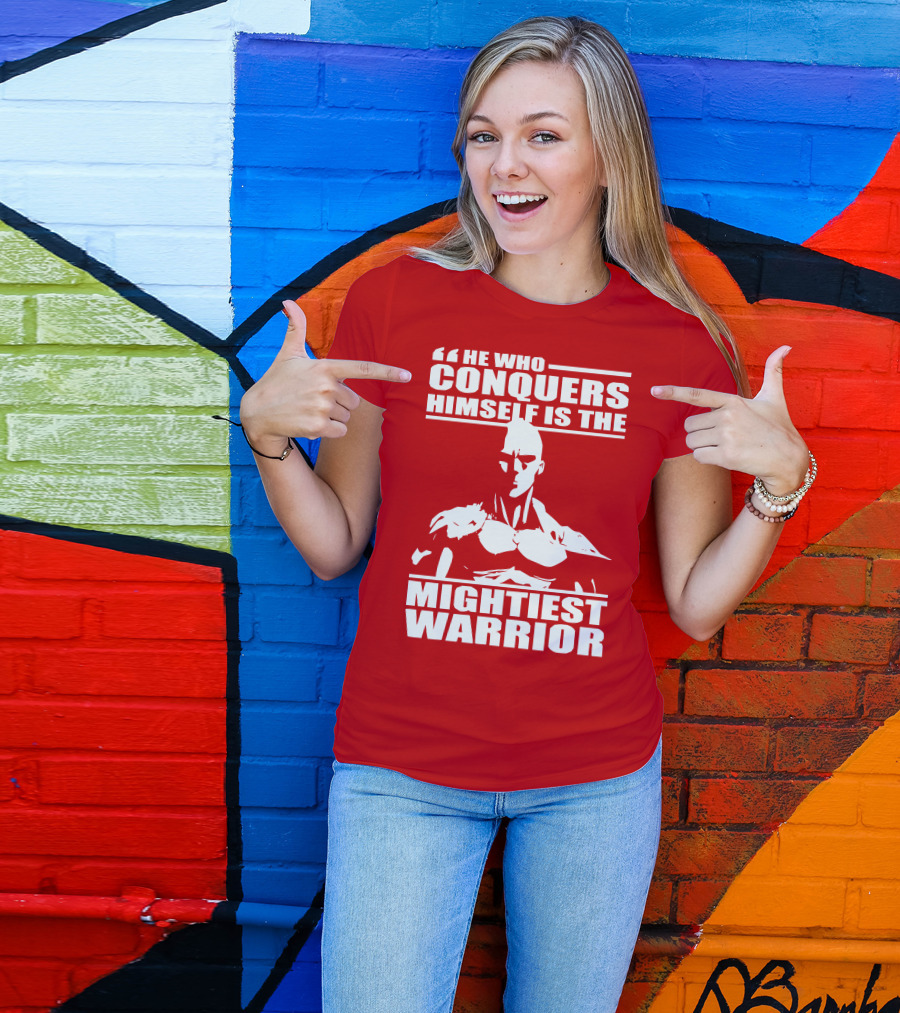 He Who Conquers Himself Is The Mightiest Warrior T-Shirt