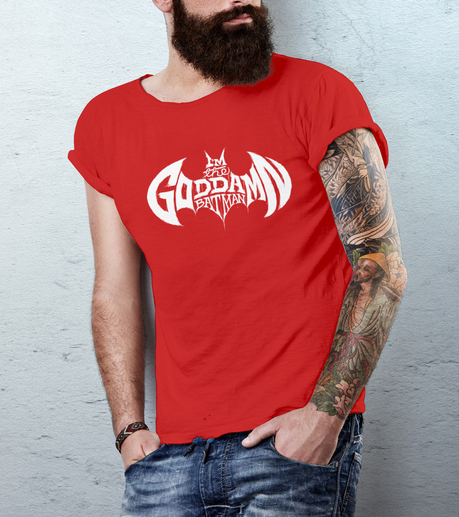 I'm The Goddamn Batman T-Shirt