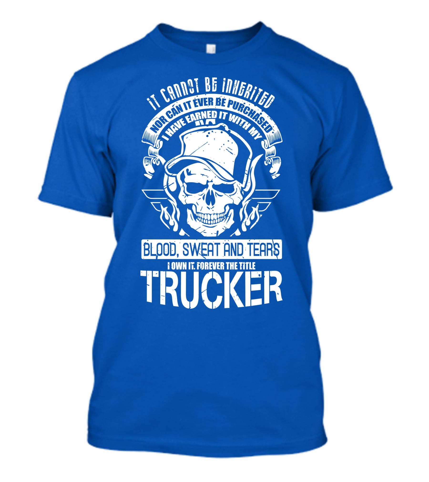 It Cannot Be Inherited Trucker Blood Sweat And Tears T-Shirt