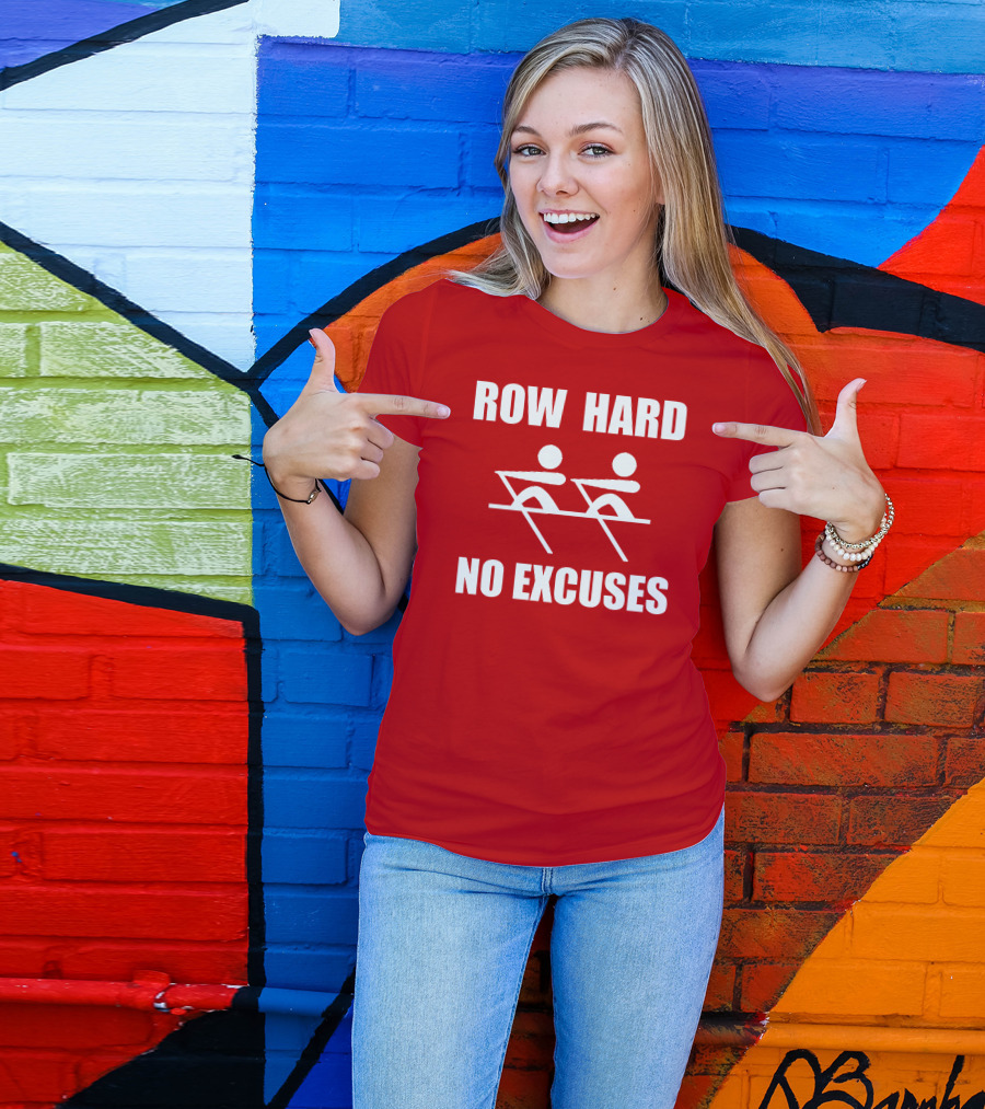 Row Hard No Excuses Rowing Motivational Message T-Shirt