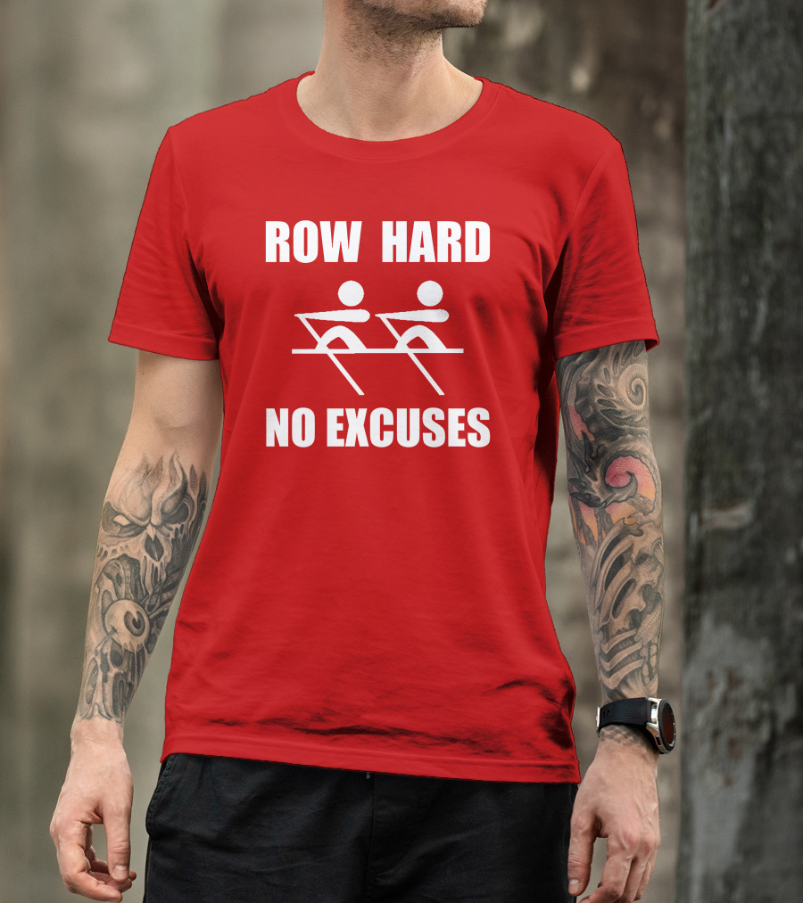 Row Hard No Excuses Rowing Motivational Message T-Shirt
