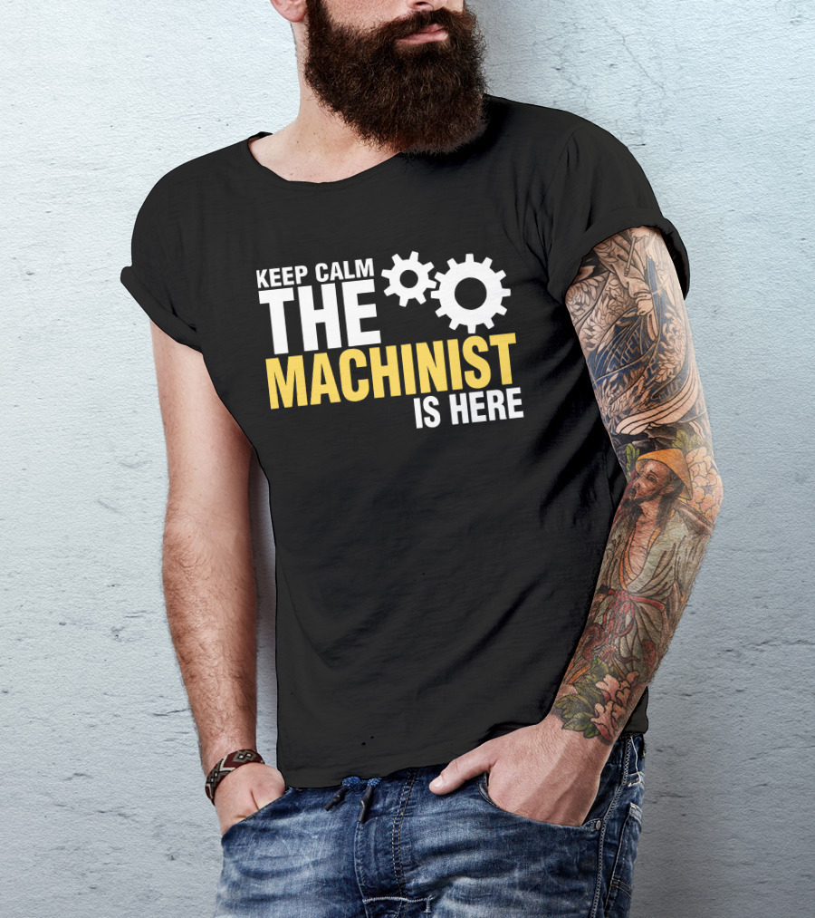 Keep Calm The Machinist Is Here Gears T-Shirt