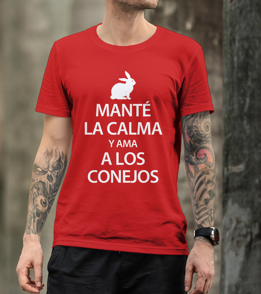 Manté LA Calma Y Ama A Los Conejos T-Shirt