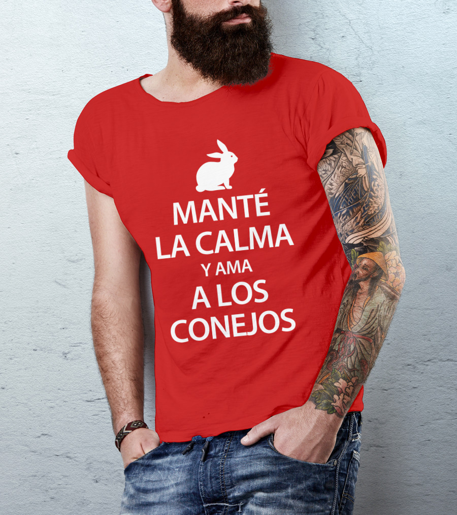Manté LA Calma Y Ama A Los Conejos T-Shirt