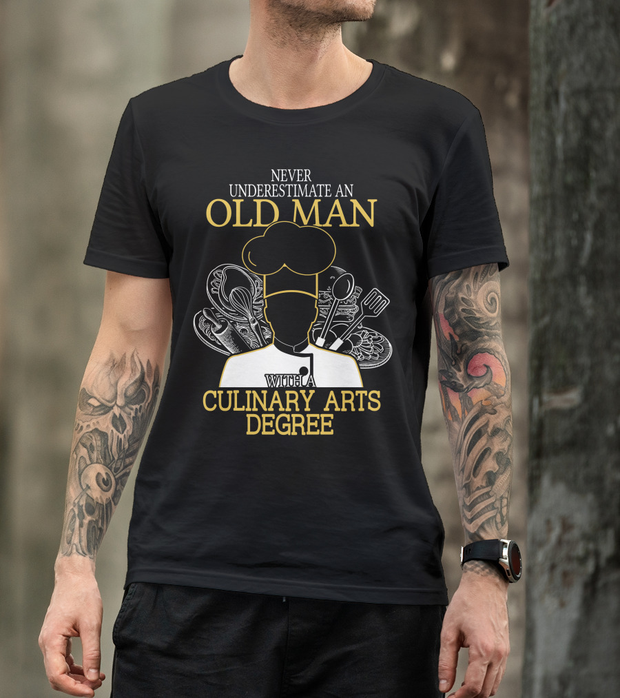 Never Underestimate An Old Man With A Culinary Arts Degree Chef Hat And Cooking Utensils T-Shirt