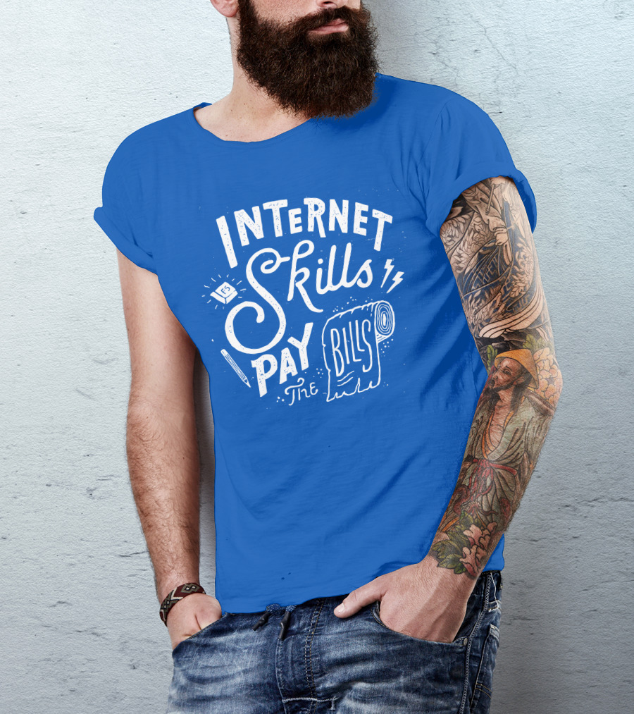 INTERNET SKILLS PAY THE BILLS T-Shirt