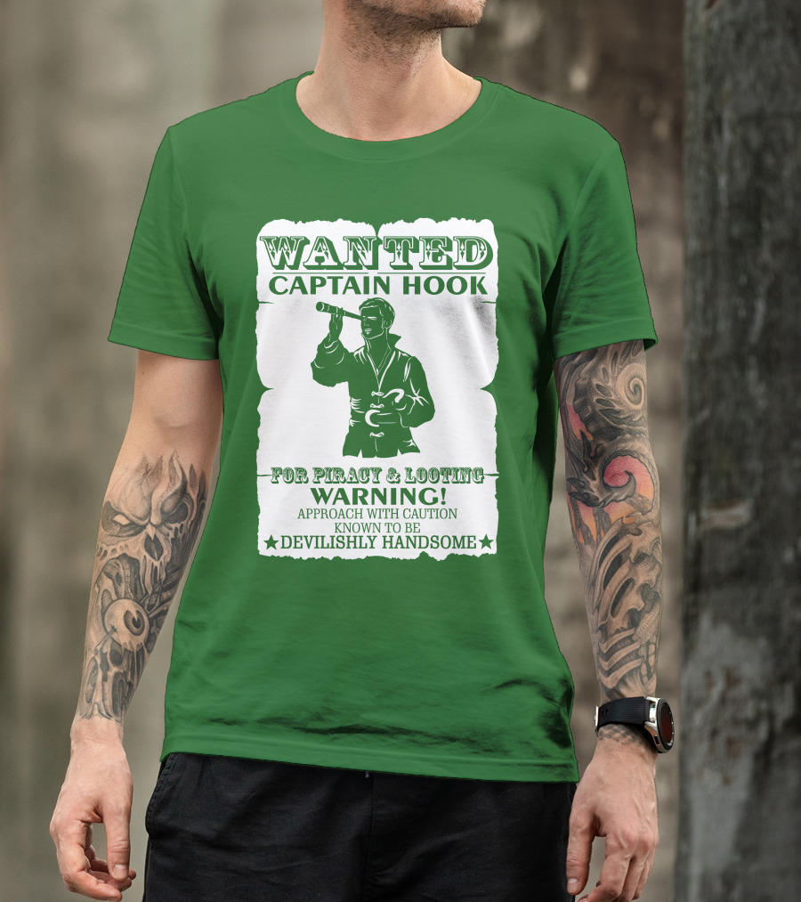 Wanted Captain Hook For Piracy And Looting Warning Approach With Caution Known To Be Devilishly Handsome T-Shirt