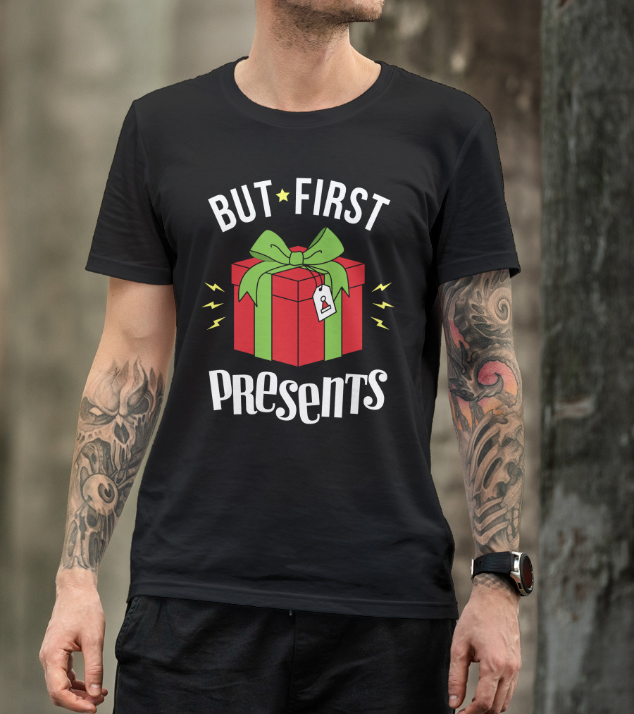 But First Presents Red Box With Green Ribbon And Tag T-Shirt