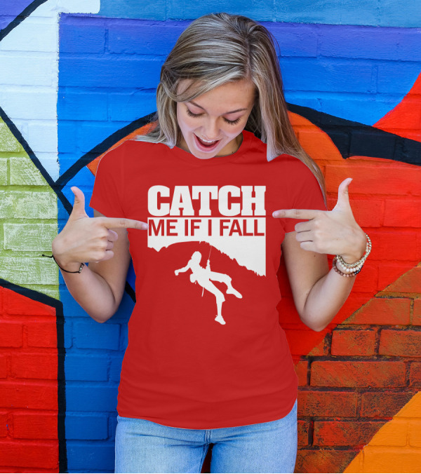 CATCH ME IF I FALL Climbing T-Shirt