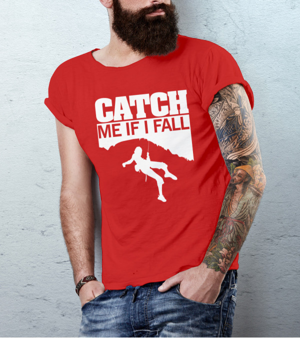 CATCH ME IF I FALL Climbing T-Shirt