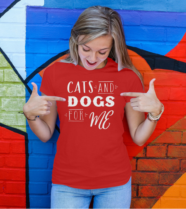 CATS AND DOGS FOR ME T-Shirt