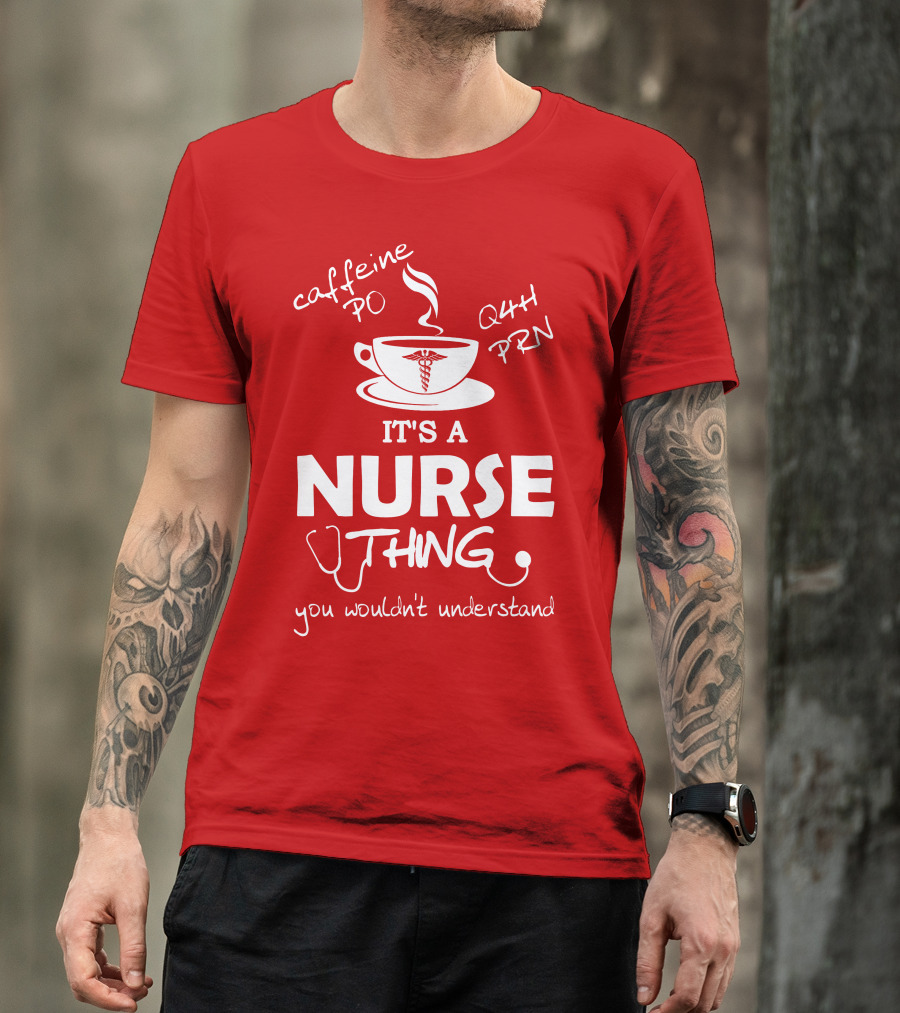 Caffeine PO Q4H PRN It's A Nurse Thing You Wouldn't Understand T-Shirt