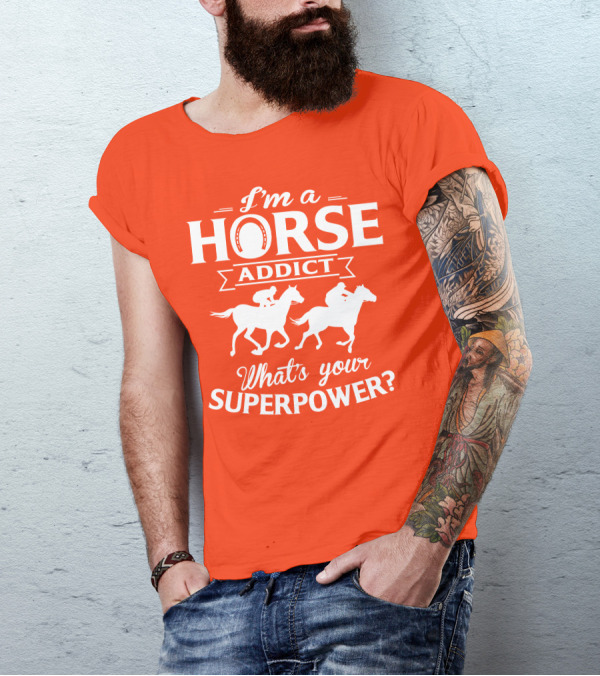 I'm A Horse Addict What's Your Superpower Horse Racing Print T-Shirt