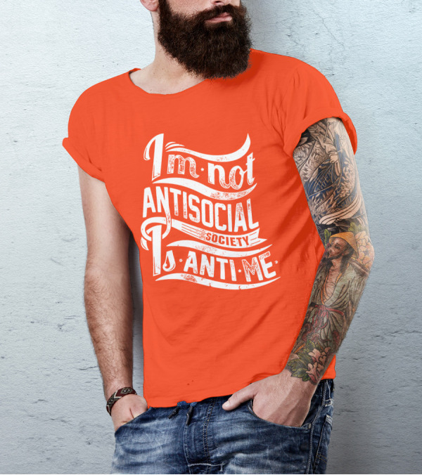 I'm Not Anti-Social Society Is Anti Me T-Shirt