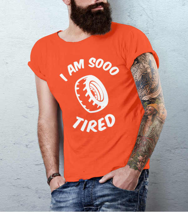 I Am Sooo Tired Tire T-Shirt