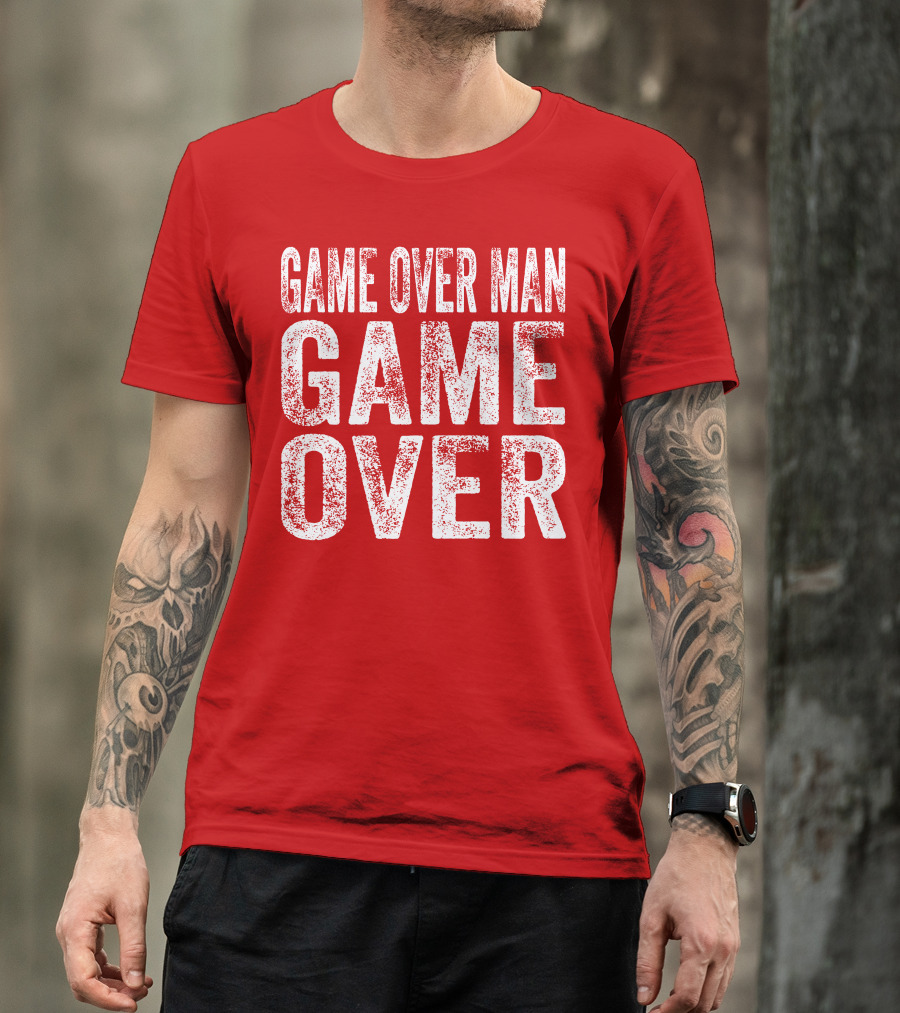 Game Over Man Game Over T-Shirt
