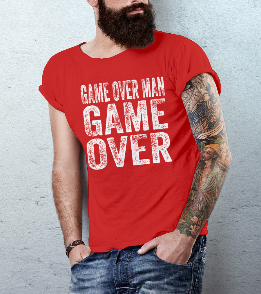 Game Over Man Game Over T-Shirt