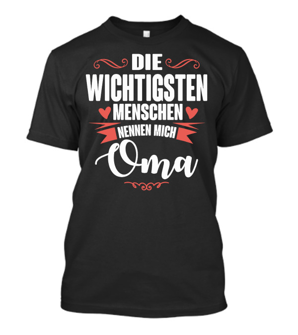 Die Wichtigsten Menschen Nennen Mich Oma Hearts And Decorative Swirls T-Shirt