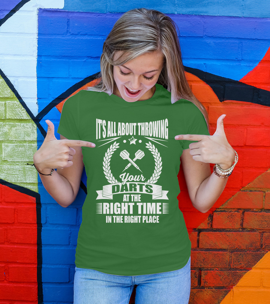 It's All About Throwing Your Darts At The Right Time In The Right Place T-Shirt