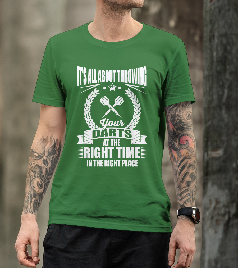 It's All About Throwing Your Darts At The Right Time In The Right Place T-Shirt
