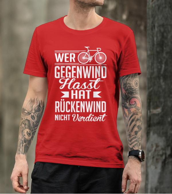Wer Gegenwind Hasst Hat Rückenwind Nicht Verdient Fahrrad T-Shirt