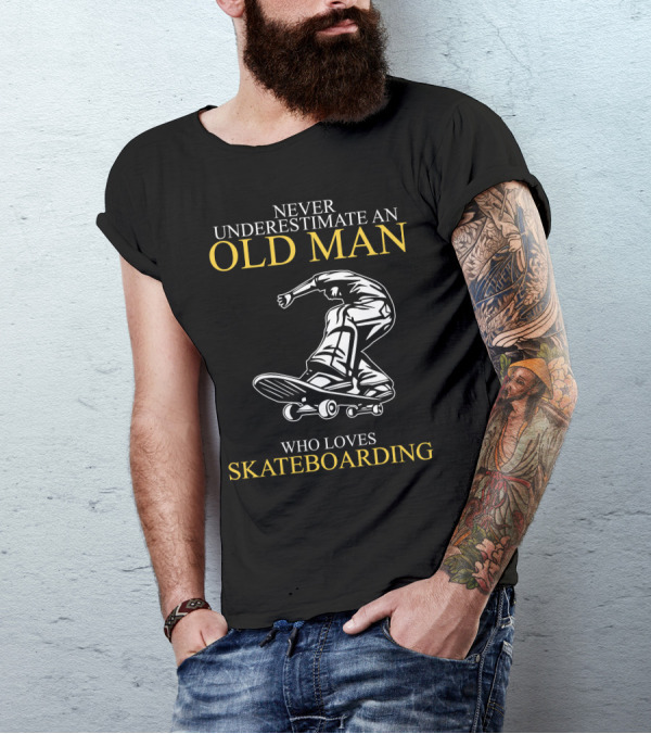 Never Underestimate An Old Man Who Loves Skateboarding T-Shirt