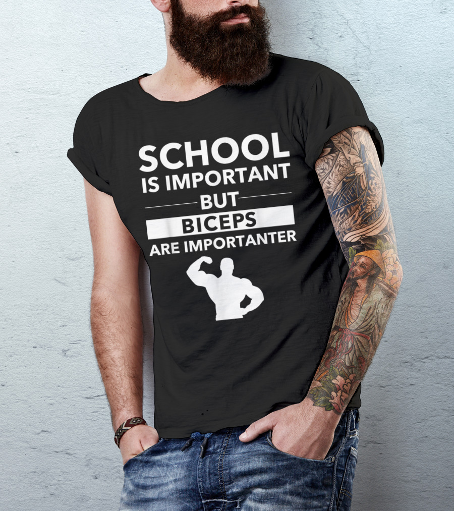 School Is Important But Biceps Are Importanter Beast Engaged Workout T-Shirt