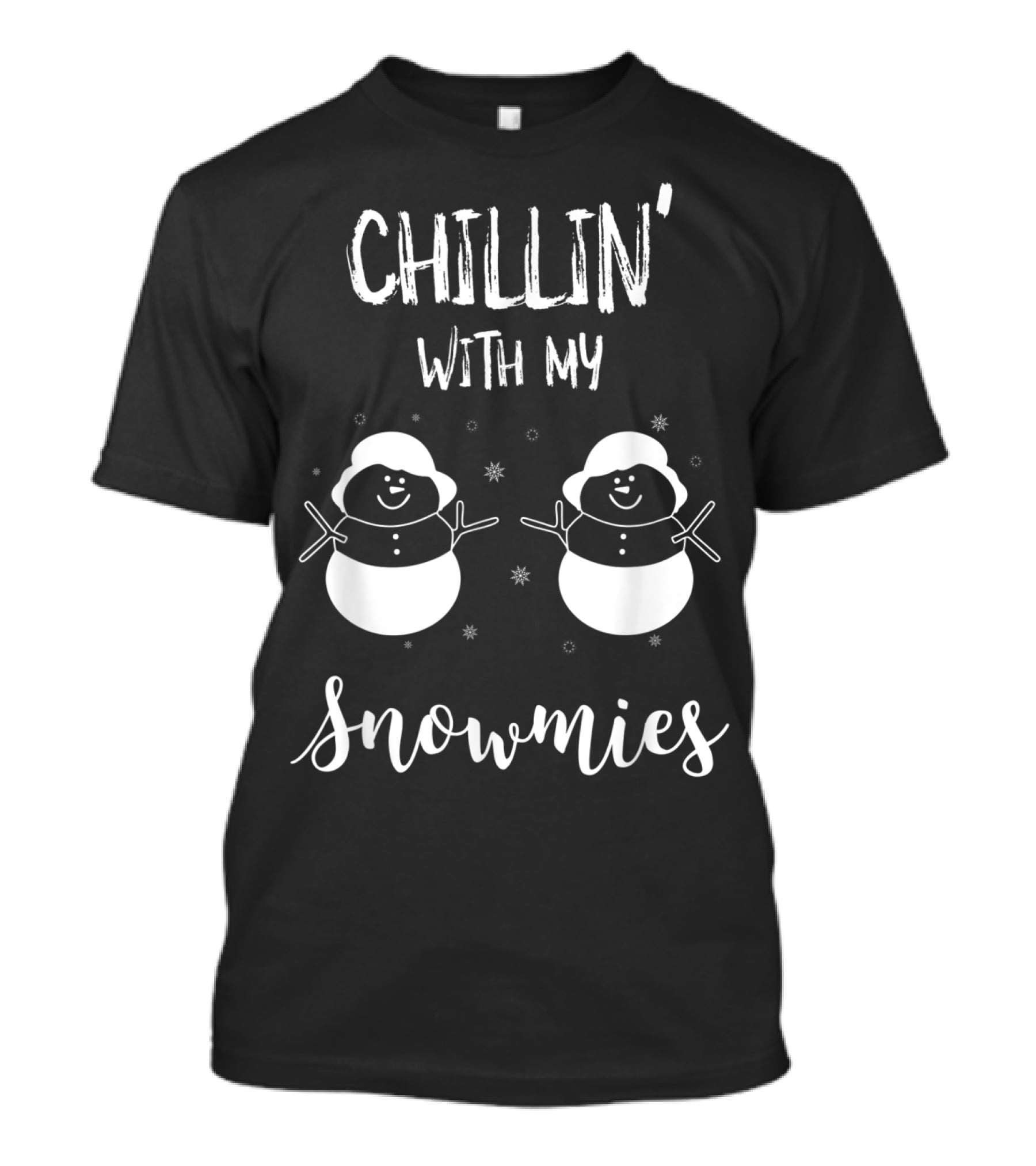 CHILLIN' WITH MY SNOWMIES Snowmen Winter Fun T-Shirt