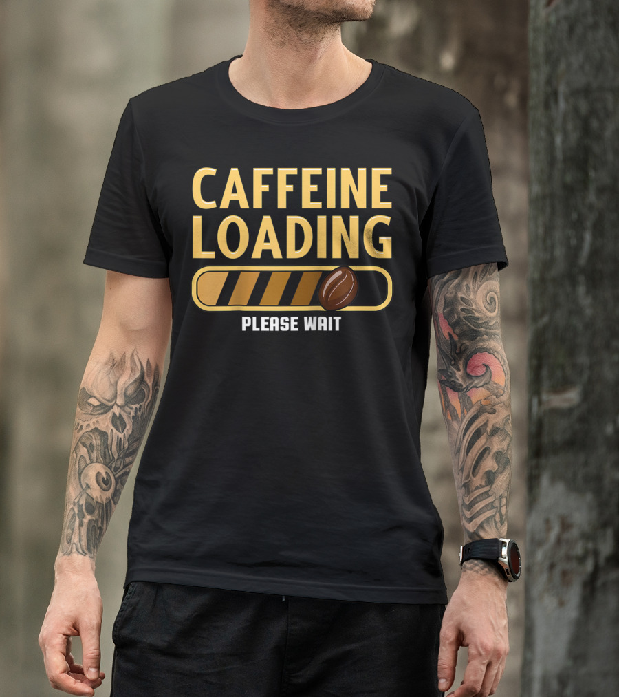 Caffeine Loading Please Wait Coffee Humor T-Shirt