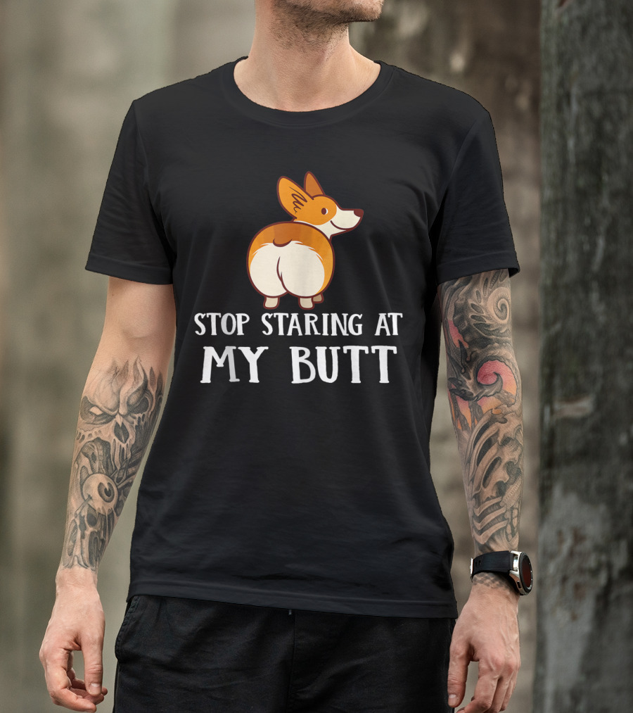 Corgi Stop Staring At My Corgi Butt T-Shirt