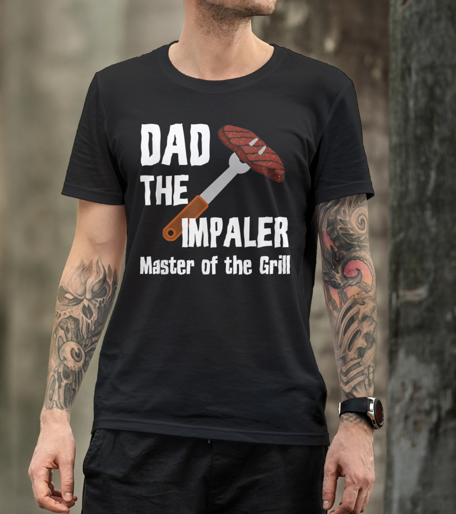 Dad The Impaler Master Of The Grill Steak BBQ Funny Dad T-Shirt