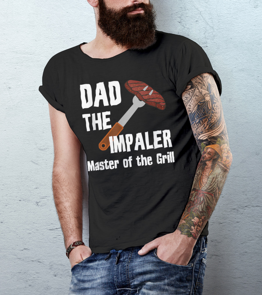 Dad The Impaler Master Of The Grill Steak BBQ Funny Dad T-Shirt